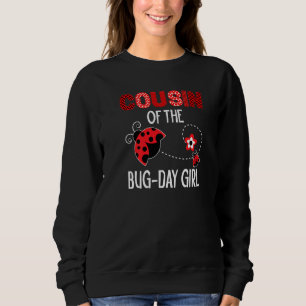 Cousin Of The Bug Day Girl Ladybug Birthday Pun Sweatshirt