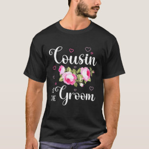 Cousin Of The Groom Flowers Happy Wedding Marry Da T-Shirt