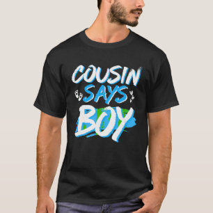 Cousin Says Boy Gender Reveal Baby Shower Party Ma T-Shirt