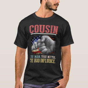 Cousin The Man The Myth The Bad Influence American T-Shirt