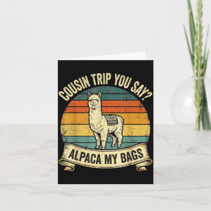 Cousin trip you say alpaca my bags  card