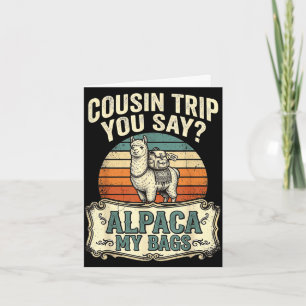 Cousin trip you say alpaca my bags  card