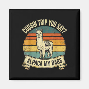 Cousin trip you say alpaca my bags  magnet