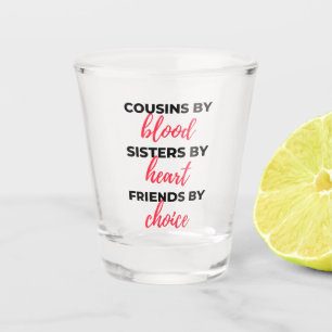 Cousins By Blood Sisters By Heart 2 Shot Glass