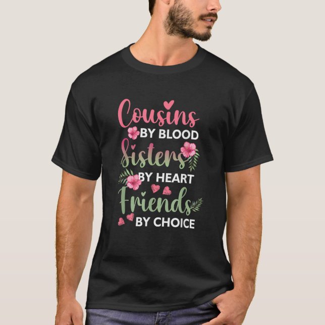 Cousins By Blood Sisters By Heart Friends By Choic T-Shirt (Front)