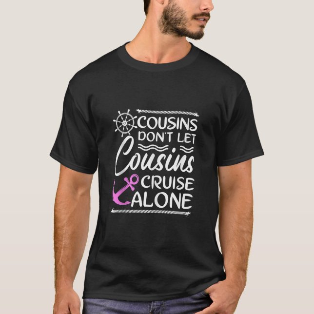 Cousins Don t Let Cousins Cruise Alone Girls Trip  T-Shirt (Front)
