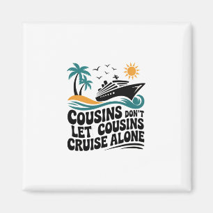 Cousins Don't Let Cousins Cruise Alone Sailing Shi Magnet