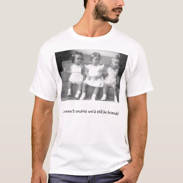Cousins-Friends T-Shirt (Front)