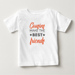 Cousins Make The Best Friends Baby T-Shirt