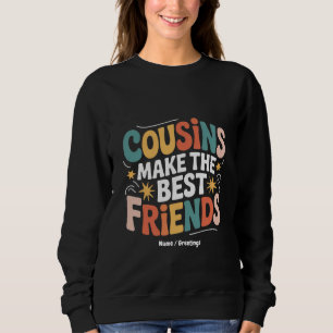 Cousins Make The Best Friends Brothers and Sisters Sweatshirt