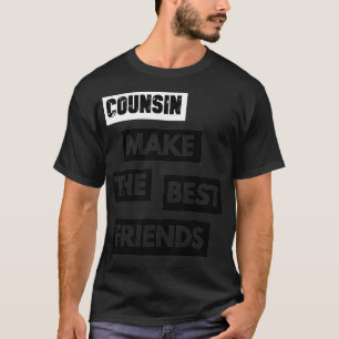 Cousins make the best friends by YaQaDesign#1 T-Shirt