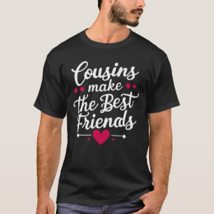Cousins Make The Best Friends Funny Girls Funny Fa T-Shirt
