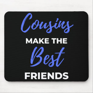 Cousins Make The Best Friends Mouse Mat