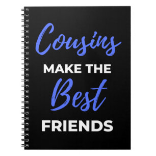 Cousins Make The Best Friends Notebook