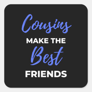 Cousins Make The Best Friends Square Sticker