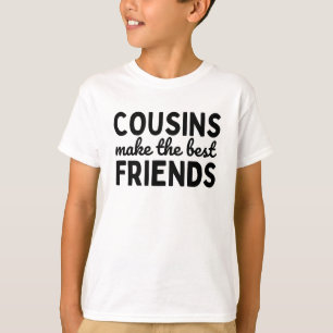 Cousins Make The Best Friends T-Shirt