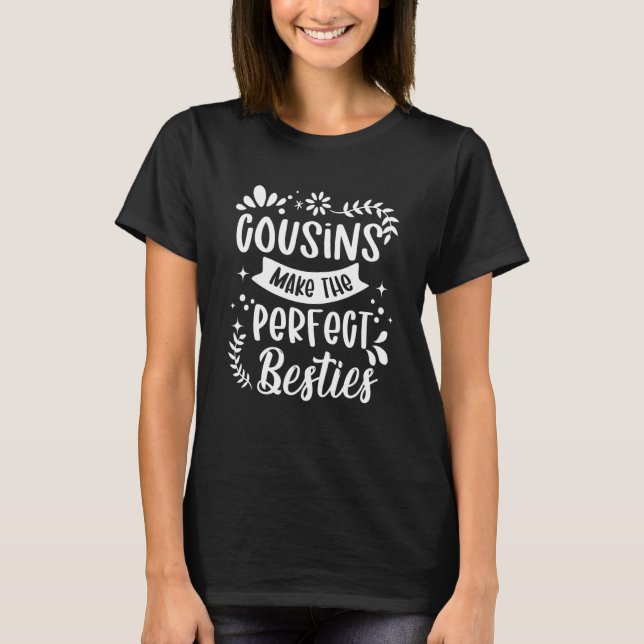 Cousins Make The Perfect Besties Cousin Matching F T-Shirt (Front)