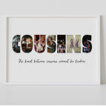 Cousins Photo Collage Poster<br><div class="desc">This is a photo collage poster that spells out the word COUSINS along with a custom message. This is the perfect gift for any cousin for cousin's day,  their birthday or Christmas.</div>