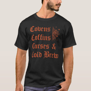 Covens Coffins Curses and Cold Brew Goth Halloween T-Shirt