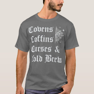 Covens Coffins Curses and Cold Brew Goth Halloween T-Shirt