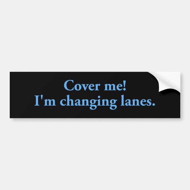 Cover Me Changing Lanes Bumper Sticker (Front)