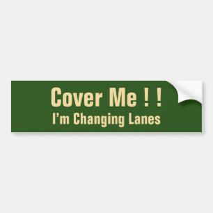 Cover Me !!, I’m Changing Lanes Bumper Sticker