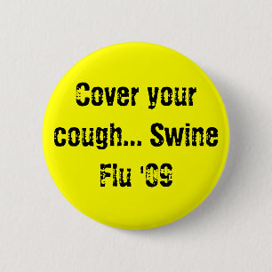 Cover your cough... Swine Flu '09 6 Cm Round Badge