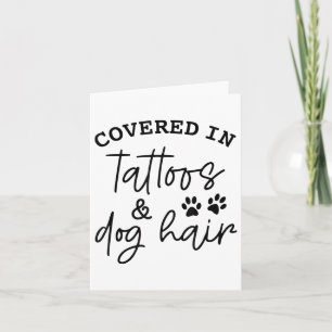 Covered In Tattoos And Dog Hair _1 Card