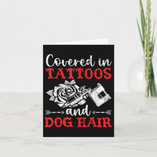 Covered In Tattoos And Dog Hair Tattoo Tattooing P Card