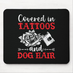 Covered In Tattoos And Dog Hair Tattoo Tattooing P Mouse Mat