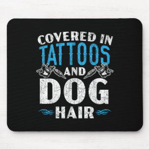 Covered In Tattoos And Dog Hair Tattoo Tattooing P Mouse Mat
