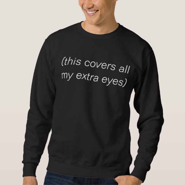 covers my extra eyes sweatshirt (Front)