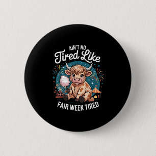 Cow Aint No Tired Like Fair Week Tired Funny Farm 6 Cm Round Badge