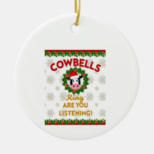 Cow Bells Ring are you Listening Christmas Funny C Ceramic Tree Decoration