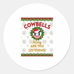 Cow Bells Ring are you Listening Christmas Funny C Classic Round Sticker
