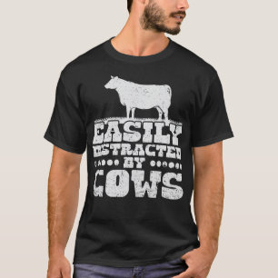 Cow Easily Distracted By Cows Women Men Farm Anima T-Shirt