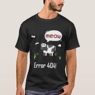 Cow Error Meow Cow Error 404 T-Shirt
