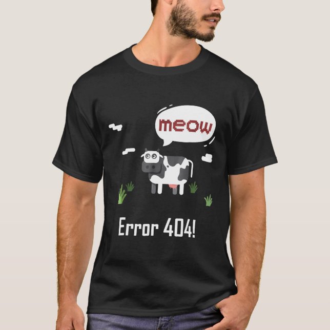 Cow Error Meow Cow  Error 404 T-Shirt (Front)