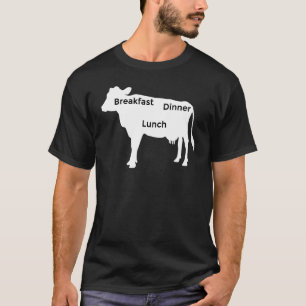 Cow Farm Beef Breakfast Lunch Dinner T-Shirt
