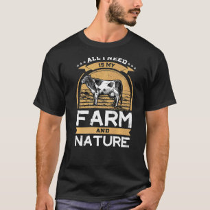 Cow Farmer All I Need Is My Farm And Nature T-Shirt