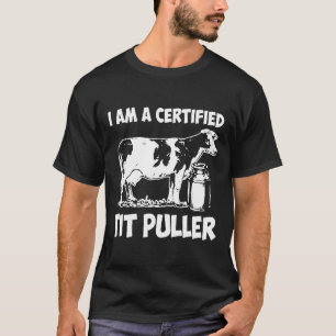 Cow Farmer I Am Certified Tit Puller T-Shirt
