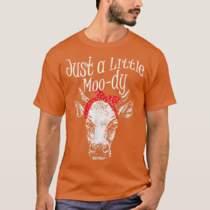 Cow Farmer I Cow Animal Lover I Just A Little Mood T-Shirt