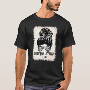 Cow  Farmer Quote Sorry I Am Late I Saw A Cow T-Shirt