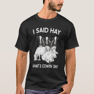 Cow Farming Dairy Farmer I Said Hay Whats Cowin On T-Shirt