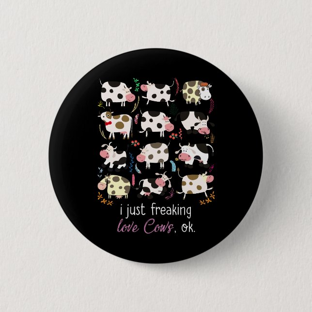 Cow Gift | I Just Freaking Love Cows OK 6 Cm Round Badge (Front)