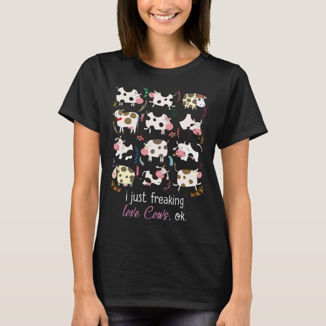 Cow Gift | I Just Freaking Love Cows OK T-Shirt (Front)