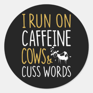 Cow Gift   I Run On Caffeine Cows & Cuss Words Classic Round Sticker