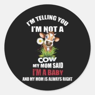 Cow Gift I'm Telling You I'm Not A Cow Mum Said Classic Round Sticker