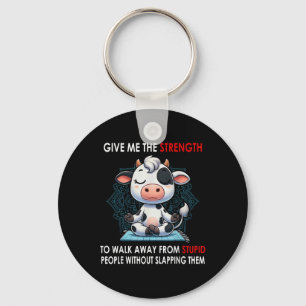 Cow Give Me The Strength To Walk Away From Stupid Key Ring