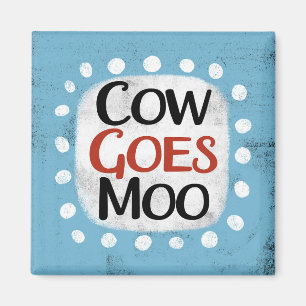Cow Goes Moo Refrigerator Magnet